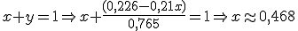 x+y = 1 \Rightarrow x + \frac{(0,226 - 0,21x) }{0,765}= 1 \Rightarrow x \approx 0,468